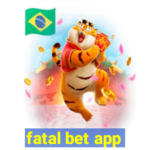 fatal bet app